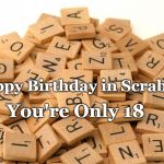 Scrabble Letters | Happy Birthday in Scrabble; You're Only 18 | image tagged in scrabble letters | made w/ Imgflip meme maker