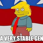 Ralph Wiggum Trump Quote | I'M A VERY STABLE GENIUS | image tagged in ralph wiggum trump quote | made w/ Imgflip meme maker