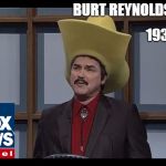 Burt Reynolds Funny Hat SNL | 1936-2018; BURT REYNOLDS ACTOR | image tagged in burt reynolds funny hat snl | made w/ Imgflip meme maker