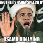 Obama Muslim | ANOTHER SHARIA SPEECH BY; OSAMA BIN LYING | image tagged in obama muslim | made w/ Imgflip meme maker