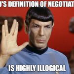 spock | NNU'S DEFINITION OF NEGOTIATION; IS HIGHLY ILLOGICAL | image tagged in spock | made w/ Imgflip meme maker
