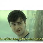 Harry Potter a part of him lives with me meme