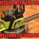 Insane Roomba | YOU MESSED WITH THE ROOMBA; NOW WELCOME TO YOUR DOOMBA | image tagged in insane roomba | made w/ Imgflip meme maker