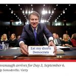Who doesn't love a good Supreme Court confirmation battle? | Democrats; Eat my shorts | image tagged in kavanaugh arrives,politics,supreme court,political meme,democrats,sorry not sorry | made w/ Imgflip meme maker