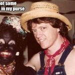 Hillary In Blackface | Sho nuff got some hot sauce in my purse | image tagged in hillary in blackface | made w/ Imgflip meme maker