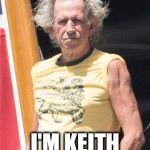 Keith Richards | SO WHAT? I'M KEITH RICHARDS | image tagged in keith richards | made w/ Imgflip meme maker
