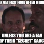 Drive Thru | NEVER GET FAST FOOD AFTER MIDNIGHT; UNLESS YOU ARE A FAN OF THEIR "SECRET" SAUCE | image tagged in drive thru | made w/ Imgflip meme maker