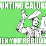 I give up | COUNTING CALORIES; WHEN YOU'RE BULIMIC | image tagged in throwing papers,dieting | made w/ Imgflip meme maker
