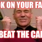 Picard Happy Face | THAT LOOK ON YOUR FACE WHEN; YOU BEAT THE CAPONS | image tagged in picard happy face | made w/ Imgflip meme maker