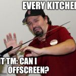 Chick-Fil-A | EVERY KITCHEN TM; FRONT TM: CAN I GET A ___ OFFSCREEN? | image tagged in chick-fil-a | made w/ Imgflip meme maker