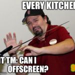 Chick-Fil-A | EVERY KITCHEN TM; FRONT TM: CAN I GET A ___ OFFSCREEN? 98jakobe | image tagged in chick-fil-a | made w/ Imgflip meme maker