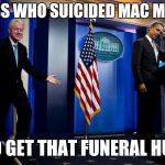 Inappropriate Bill Clinton  | GUESS WHO SUICIDED MAC MILLER; TO GET THAT FUNERAL HUG | image tagged in inappropriate bill clinton | made w/ Imgflip meme maker