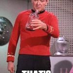 Scotty Star Trek | UH OH? THAT'S NOT GOOD | image tagged in scotty star trek | made w/ Imgflip meme maker
