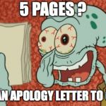 Squidward essay | 5 PAGES ? IS IT AN APOLOGY LETTER TO GOD ? | image tagged in squidward essay | made w/ Imgflip meme maker