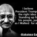 GHANDI BLACK | I believe  President Trump has the right idea in Standing up for his people, just  as I Walked  for mine. | image tagged in ghandi black | made w/ Imgflip meme maker