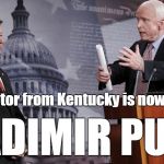 John McCain: "The senator from Kentucky is now working for Vladimir Putin." | The senator from Kentucky is now working; VLADIMIR PUTIN | image tagged in rand paul and john mccain,rand paul,putin,russia,john mccain | made w/ Imgflip meme maker