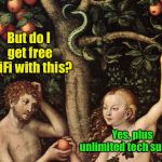 Even the first Apple contract had misleading promises | But do I get free WiFi with this? Yes, plus unlimited tech support | image tagged in adam and eve,apple inc,temptation,wifi,tech support,misleading | made w/ Imgflip meme maker