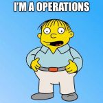 Ralph Wiggum | I’M A OPERATIONS | image tagged in ralph wiggum | made w/ Imgflip meme maker