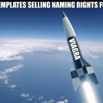 ROCKET IN BLUE | NASA CONTEMPLATES SELLING NAMING RIGHTS FOR ROCKETS; VIAGRA | image tagged in rocket in blue | made w/ Imgflip meme maker