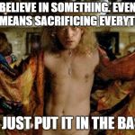 Buffalo bill silence of the lambs | BELIEVE IN SOMETHING.
EVEN IF IT MEANS SACRIFICING EVERYTHING. NIKE
JUST PUT IT IN THE BASKET | image tagged in buffalo bill silence of the lambs | made w/ Imgflip meme maker