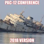 democrats sinking ship | PAC-12 CONFERENCE; 2018 VERSION | image tagged in democrats sinking ship | made w/ Imgflip meme maker