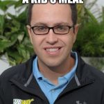 Jared From Subway | I'LL HAVE A KID'S MEAL; HOLD THE MEAL | image tagged in jared from subway | made w/ Imgflip meme maker