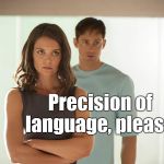 NAZI. YOU KEEP SAYING THAT WORD. I DON'T THINK IT MEANS WHAT YOU THINK IT MEANS. | Precision of language, please. | image tagged in precision of lanuage please,theraven8386,nazi,i did nazi that coming,did you,douglie | made w/ Imgflip meme maker