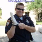 Cop with Rubber Glove | THE NEW MUELLER PROBE; JUST ARRIVED | image tagged in cop with rubber glove | made w/ Imgflip meme maker