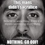 Colin kaepernick | This mans didn't sacrafice; NOTHING. GO OOF! | image tagged in colin kaepernick | made w/ Imgflip meme maker