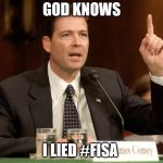 James Comey is a bitch | GOD KNOWS; I LIED #FISA | made w/ Imgflip meme maker