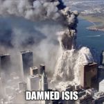 FooKiN ISIS | DAMNED ISIS | image tagged in wtc collapse,isis,isis joke,memes | made w/ Imgflip meme maker