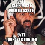 usama bin Laden | 9/11 CIA'S MOST VALUED ASSET; 9/11  TAXPAYER FUNDED | image tagged in usama bin laden | made w/ Imgflip meme maker