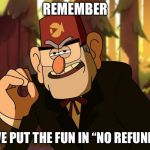 Gravity Falls | REMEMBER; WE PUT THE FUN IN “NO REFUND” | image tagged in one does not simply gravity falls,grunkle stan,gravity falls,dipper pines,mabel pines | made w/ Imgflip meme maker