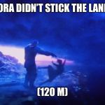 Gamora sacrifice | GAMORA DIDN’T STICK THE LANDING; (120 M) | image tagged in gamora sacrifice | made w/ Imgflip meme maker