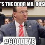 Yes, that's the Door Mr. Rosenstein. The Marines are here to "Assist" you. #GOODBYE | YES,THAT'S THE DOOR MR. ROSENSTEIN; #GOODBYE | image tagged in rosenstein,deep state,spygate,donald trump you're fired,guantanamo,qanon | made w/ Imgflip meme maker