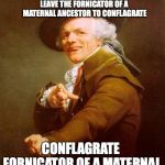 Joseph Ducreux and the Sanguine Canine Clique | THE CANOPY, THE CANOPY, THE CANOPY IS ABLAZE; WE HOLD NO DESIDERATUM FOR LIQUID HYDROGEN; LEAVE THE FORNICATOR OF A MATERNAL ANCESTOR TO CONFLAGRATE; CONFLAGRATE FORNICATOR OF A MATERNAL ANCESTOR! CONFLAGRATE! | image tagged in joseph ducreux / archaic rap,joseph ducreux | made w/ Imgflip meme maker
