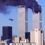 On this day, 17 years ago, a plane crashed into the Twin towers in New York. Many lives were lost. | WE'LL NEVER FORGET THIS MOMENT IN HISTORY. IMGFLIP, LET'S HAVE A MOMENT OF SILENT PRAYER | image tagged in 9/11 | made w/ Imgflip meme maker