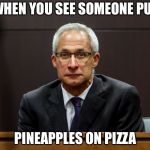 Pineapples on pizza... | WHEN YOU SEE SOMEONE PUT; PINEAPPLES ON PIZZA | image tagged in dirk huyer face,memes,funny,pineapple pizza | made w/ Imgflip meme maker