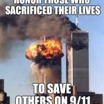 Obama Twin Towers | HONOR THOSE WHO SACRIFICED THEIR LIVES; TO SAVE OTHERS ON 9/11 | image tagged in obama twin towers | made w/ Imgflip meme maker