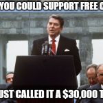 Think of it that way | MAYBE YOU COULD SUPPORT FREE COLLEGE; IF WE JUST CALLED IT A $30,000 TAX CUT | image tagged in ronald reagan wall,memes,education,college,maga | made w/ Imgflip meme maker