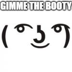 Perverted Lenny | GIMME THE BOOTY | image tagged in perverted lenny | made w/ Imgflip meme maker