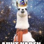 Drama Llama Birthday | HAPPY BIRTHDAY; AUNT KAREN. | image tagged in drama llama birthday | made w/ Imgflip meme maker