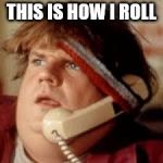 chris farley phone | THIS IS HOW I ROLL | image tagged in chris farley phone | made w/ Imgflip meme maker