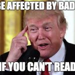 all these bad negative books can't hurt  | CAN'T BE AFFECTED BY BAD BOOKS; IF YOU CAN'T READ | image tagged in trump stable genius,memes,unstable dotard,bad books | made w/ Imgflip meme maker