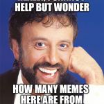 Yakov wonders about former Soviet Union | REALLY, I CANNOT HELP BUT WONDER; HOW MANY MEMES HERE ARE FROM FORMER KGB AGENTS? | image tagged in yakov smirnoff | made w/ Imgflip meme maker