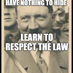 Hitler da Taco | PEOPLE SHOULD COMPLY IF THEY HAVE NOTHING TO HIDE; LEARN TO RESPECT THE LAW | image tagged in hitler da taco | made w/ Imgflip meme maker