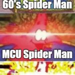spodermen plz i love ur memz | 60's Spider Man; MCU Spider Man; Spodermen | image tagged in patrick glowing eyes,spiderman,spoderman,spongebob,oh wow are you actually reading these tags,oh well | made w/ Imgflip meme maker