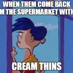 Rolf meme | WHEN THEM COME BACK FROM THE SUPERMARKET WITHOUT; CREAM THINS | image tagged in rolf meme | made w/ Imgflip meme maker