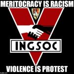 ingsoc | MERITOCRACY IS RACISM; VIOLENCE IS PROTEST | image tagged in ingsoc | made w/ Imgflip meme maker