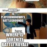 Where is France? | WHERE IS HALF LIFE 2; WHERE IS PLAYERUNKNOWN’S BATTLEGROUNDS; WHERE IS FORTNITE BATTLE ROYALE | image tagged in where is france,half life,pubg,fortnite,fortnite meme,fortnite memes | made w/ Imgflip meme maker